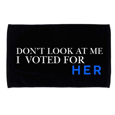 DonT Look At Me I Voted For Her Microfiber Hand Towel