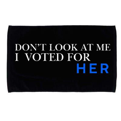 DonT Look At Me I Voted For Her Microfiber Hand Towel