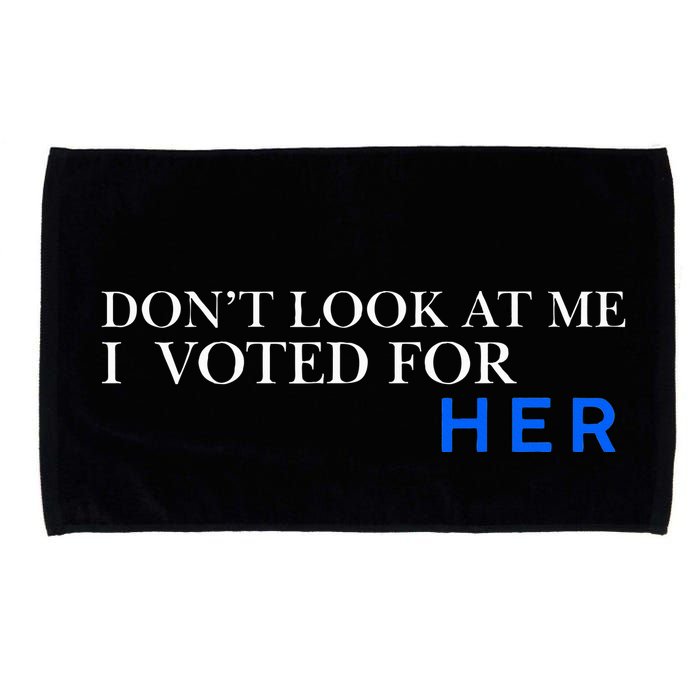 DonT Look At Me I Voted For Her Microfiber Hand Towel