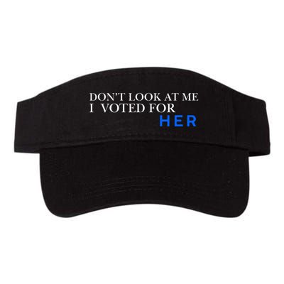 DonT Look At Me I Voted For Her Visor