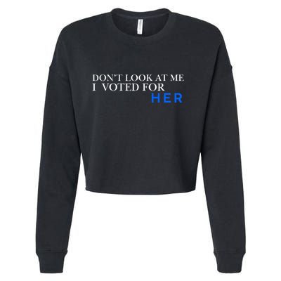 DonT Look At Me I Voted For Her Cropped Pullover Crew