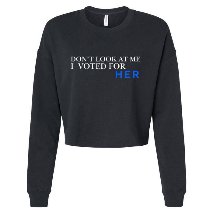 DonT Look At Me I Voted For Her Cropped Pullover Crew
