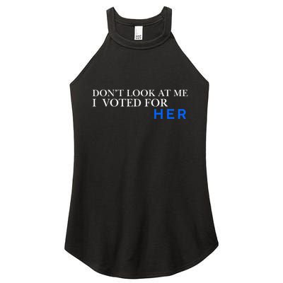 DonT Look At Me I Voted For Her Women's Perfect Tri Rocker Tank