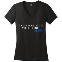DonT Look At Me I Voted For Her Women's V-Neck T-Shirt