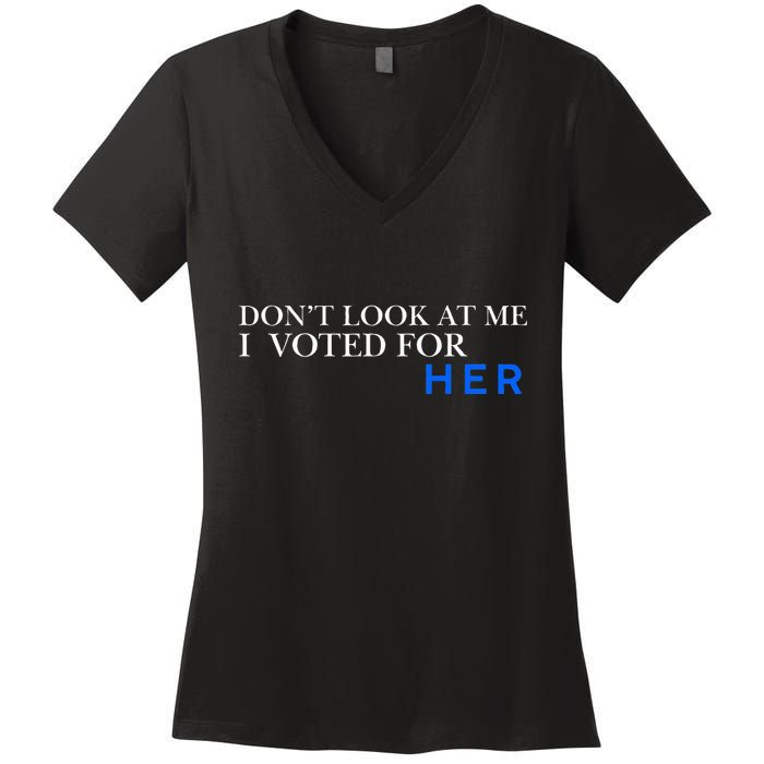DonT Look At Me I Voted For Her Women's V-Neck T-Shirt