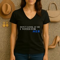 DonT Look At Me I Voted For Her Women's V-Neck T-Shirt