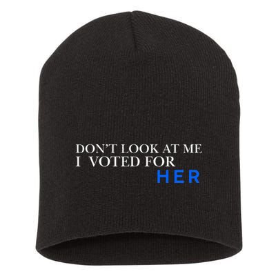 DonT Look At Me I Voted For Her Short Acrylic Beanie
