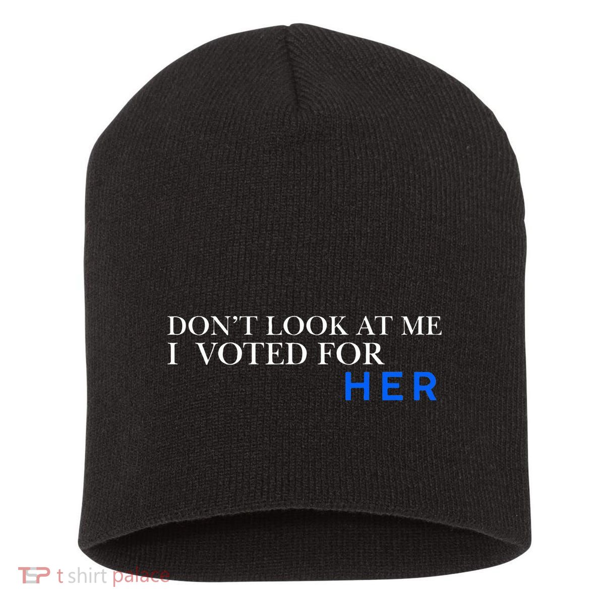 DonT Look At Me I Voted For Her Short Acrylic Beanie
