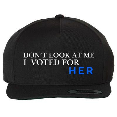 DonT Look At Me I Voted For Her Wool Snapback Cap