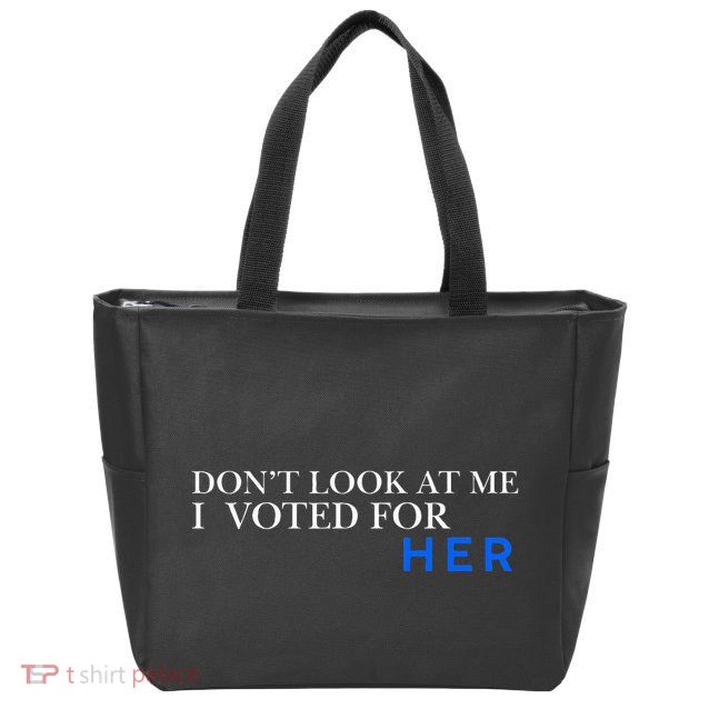DonT Look At Me I Voted For Her Zip Tote Bag