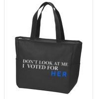 DonT Look At Me I Voted For Her Zip Tote Bag
