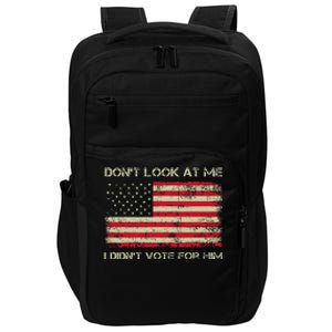 DonT Look At Me I DidnT Vote For Him Funny Us Flag Retro Impact Tech Backpack