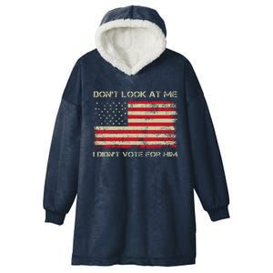 DonT Look At Me I DidnT Vote For Him Funny Us Flag Retro Hooded Wearable Blanket