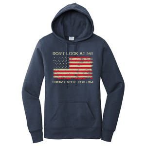 DonT Look At Me I DidnT Vote For Him Funny Us Flag Retro Women's Pullover Hoodie