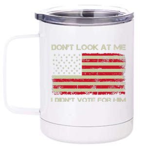 DonT Look At Me I DidnT Vote For Him Funny Us Flag Retro 12 oz Stainless Steel Tumbler Cup