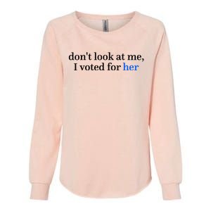 DonT Look At Me I Voted For Her Harris Madam President Womens California Wash Sweatshirt