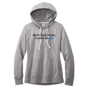 DonT Look At Me I Voted For Her Harris Madam President Women's Fleece Hoodie