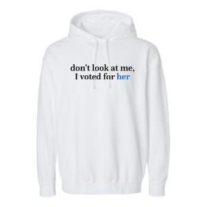 DonT Look At Me I Voted For Her Harris Madam President Garment-Dyed Fleece Hoodie