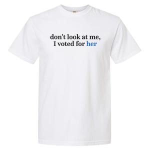 DonT Look At Me I Voted For Her Harris Madam President Garment-Dyed Heavyweight T-Shirt