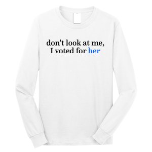 DonT Look At Me I Voted For Her Harris Madam President Long Sleeve Shirt