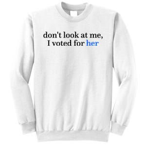 DonT Look At Me I Voted For Her Harris Madam President Sweatshirt