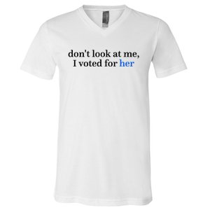 DonT Look At Me I Voted For Her Harris Madam President V-Neck T-Shirt