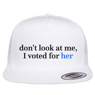 DonT Look At Me I Voted For Her Harris Madam President Flat Bill Trucker Hat