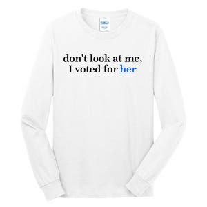 DonT Look At Me I Voted For Her Harris Madam President Tall Long Sleeve T-Shirt