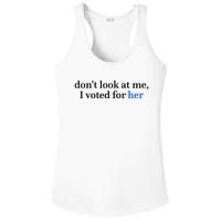 DonT Look At Me I Voted For Her Harris Madam President Ladies PosiCharge Competitor Racerback Tank