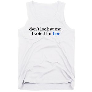 DonT Look At Me I Voted For Her Harris Madam President Tank Top