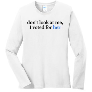 DonT Look At Me I Voted For Her Harris Madam President Ladies Long Sleeve Shirt