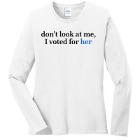 DonT Look At Me I Voted For Her Harris Madam President Ladies Long Sleeve Shirt