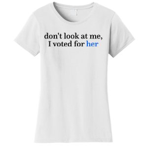 DonT Look At Me I Voted For Her Harris Madam President Women's T-Shirt