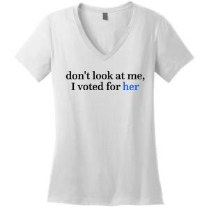 DonT Look At Me I Voted For Her Harris Madam President Women's V-Neck T-Shirt