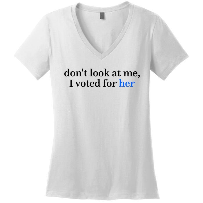 DonT Look At Me I Voted For Her Harris Madam President Women's V-Neck T-Shirt