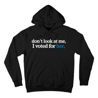 DonT Look At Me I Voted For Her Harris Madam President Hoodie