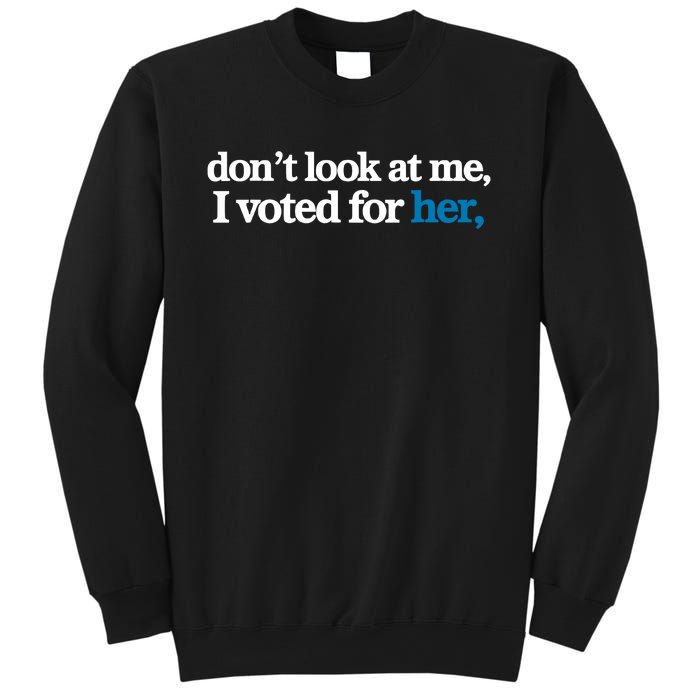 DonT Look At Me I Voted For Her Harris Madam President Sweatshirt