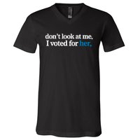 DonT Look At Me I Voted For Her Harris Madam President V-Neck T-Shirt