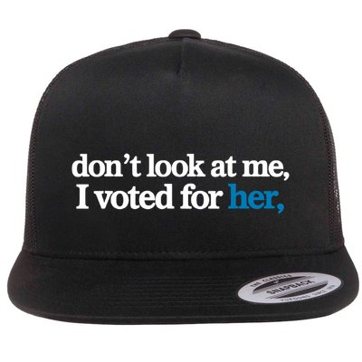 DonT Look At Me I Voted For Her Harris Madam President Flat Bill Trucker Hat