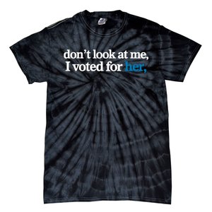 DonT Look At Me I Voted For Her Harris Madam President Tie-Dye T-Shirt