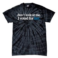 DonT Look At Me I Voted For Her Harris Madam President Tie-Dye T-Shirt