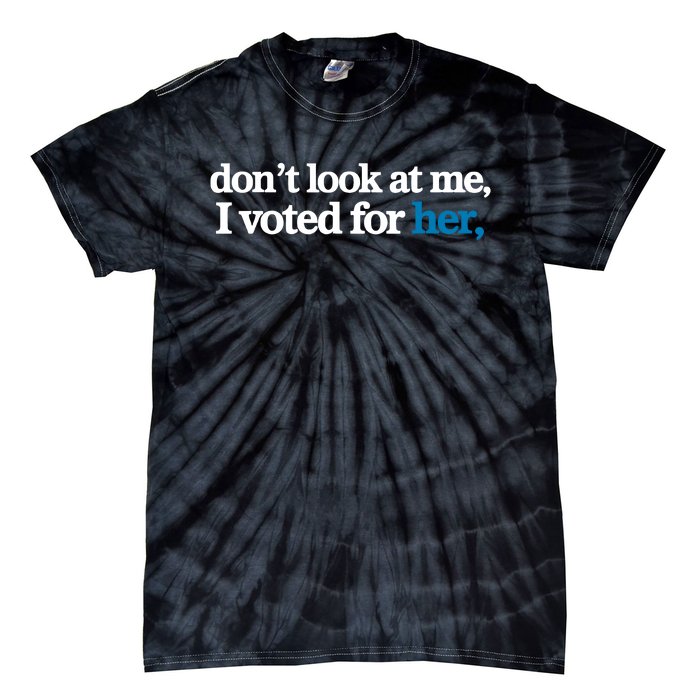 DonT Look At Me I Voted For Her Harris Madam President Tie-Dye T-Shirt