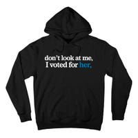 DonT Look At Me I Voted For Her Harris Madam President Tall Hoodie