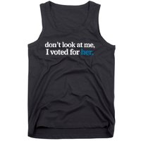 DonT Look At Me I Voted For Her Harris Madam President Tank Top