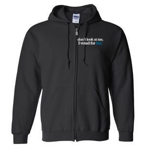 DonT Look At Me I Voted For Her Harris Madam President Full Zip Hoodie