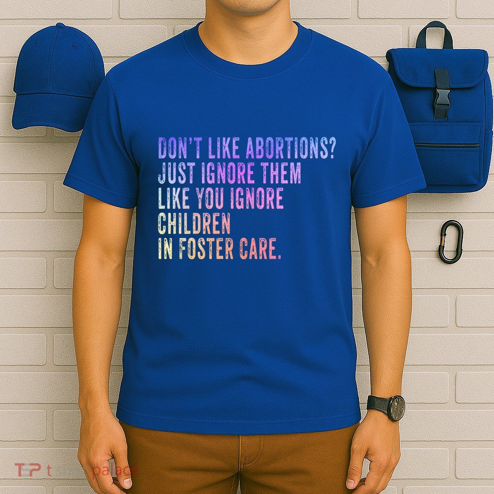 DonT Like Abortion? Just Ignore It Democratic Prochoice Gift T-Shirt