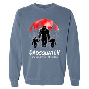 Dadsquatch Like A Dad Way More Squatchy Funny Bigfoot Dad Garment-Dyed Sweatshirt