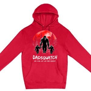 Dadsquatch Like A Dad Way More Squatchy Funny Bigfoot Dad Premium Pullover Hoodie