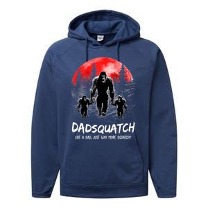 Dadsquatch Like A Dad Way More Squatchy Funny Bigfoot Dad Performance Fleece Hoodie