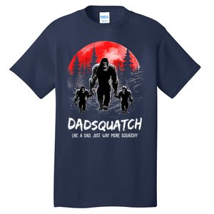 Dadsquatch Like A Dad Way More Squatchy Funny Bigfoot Dad Tall T-Shirt